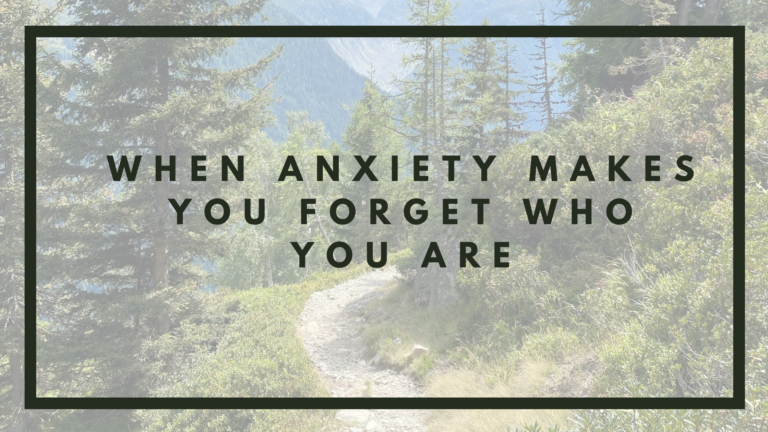 When Anxiety Makes You Forget Who You Are